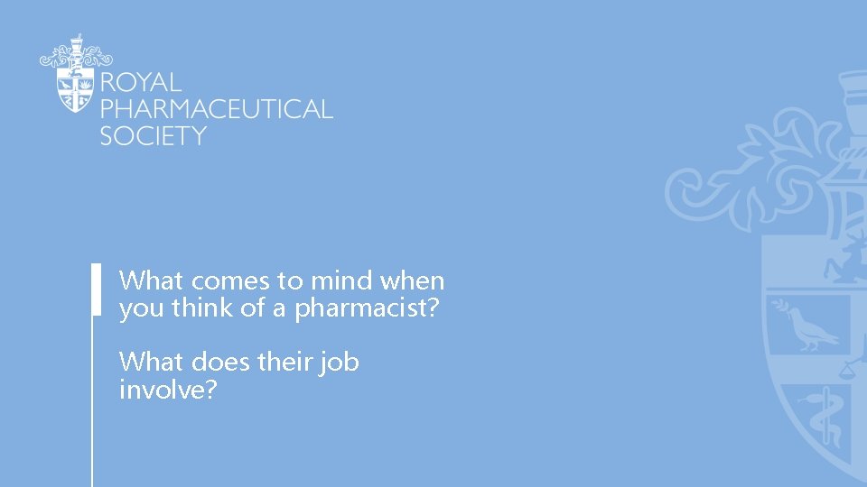 What comes to mind when you think of a pharmacist? What does their job