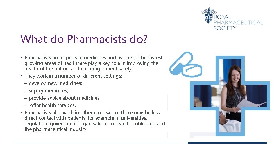 What do Pharmacists do? • Pharmacists are experts in medicines and as one of