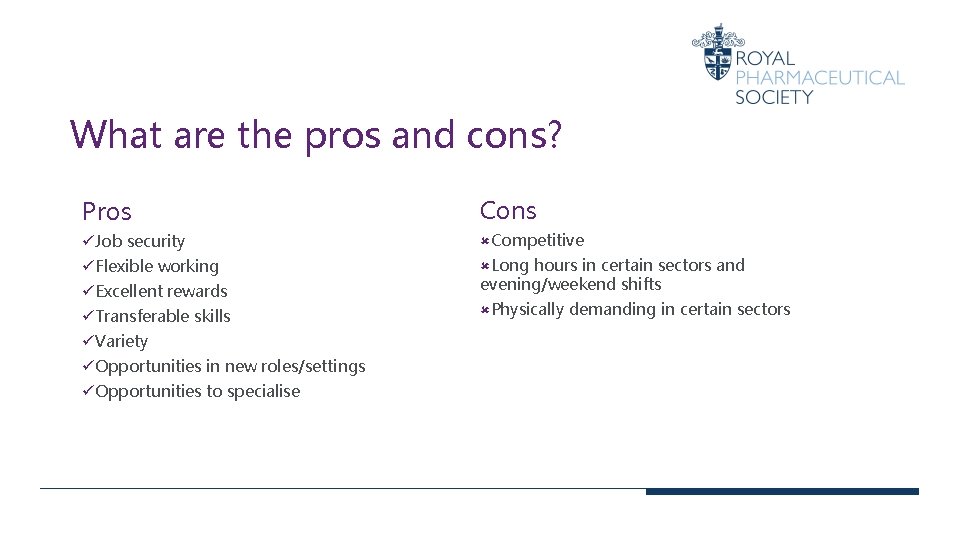 What are the pros and cons? Pros Cons üJob security ûCompetitive üFlexible working ûLong