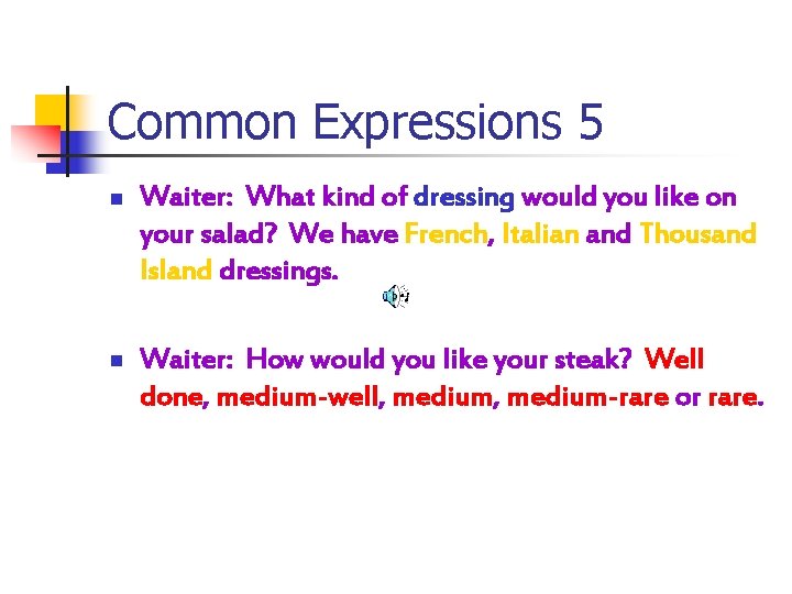 Common Expressions 5 n Waiter: What kind of dressing would you like on your