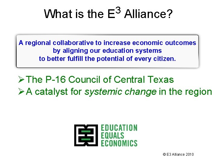 What is the E 3 Alliance? A regional collaborative to increase economic outcomes by What is the E 3 Alliance? A regional collaborative to increase economic outcomes by
