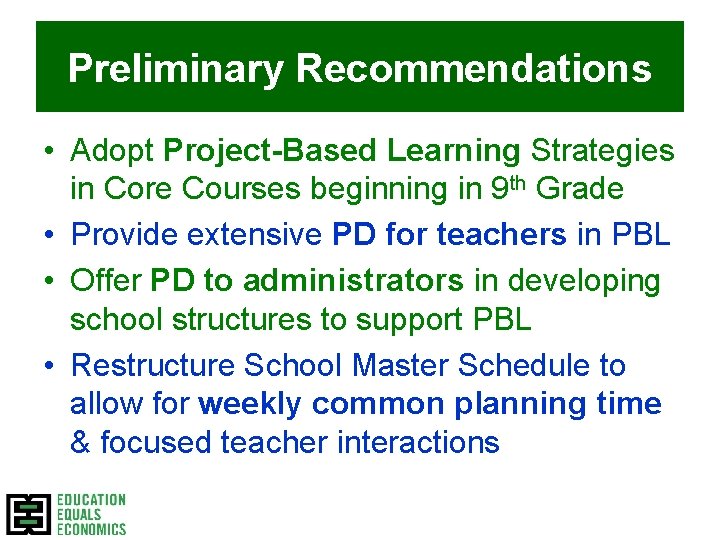 Preliminary Recommendations • Adopt Project-Based Learning Strategies in Core Courses beginning in 9 th Preliminary Recommendations • Adopt Project-Based Learning Strategies in Core Courses beginning in 9 th