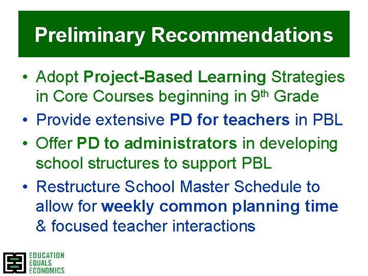 Preliminary Recommendations • Adopt Project-Based Learning Strategies in Core Courses beginning in 9 th
