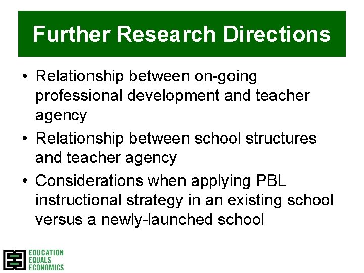 Further Research Directions • Relationship between on-going professional development and teacher agency • Relationship