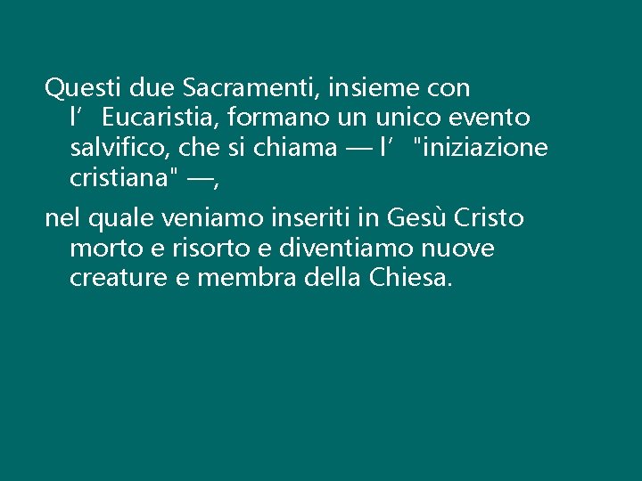 Questi due Sacramenti, insieme con l’Eucaristia, formano un unico evento salvifico, che si chiama