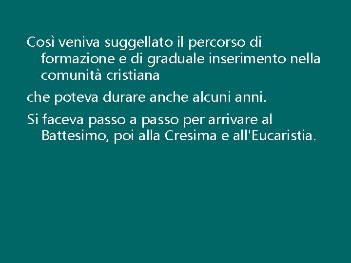 Così veniva suggellato il percorso di formazione e di graduale inserimento nella comunità cristiana