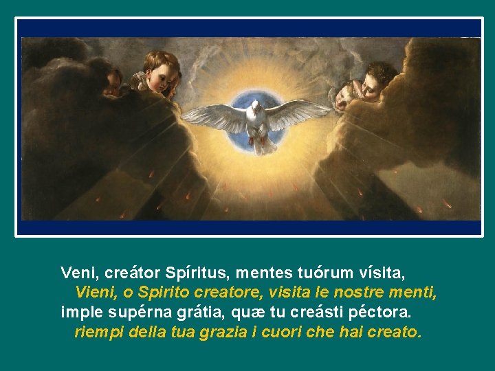 Veni, creátor Spíritus, mentes tuórum vísita, Vieni, o Spirito creatore, visita le nostre menti,