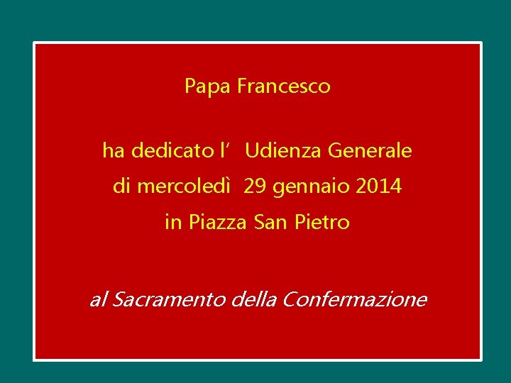 Papa Francesco ha dedicato l’Udienza Generale di mercoledì 29 gennaio 2014 in Piazza San