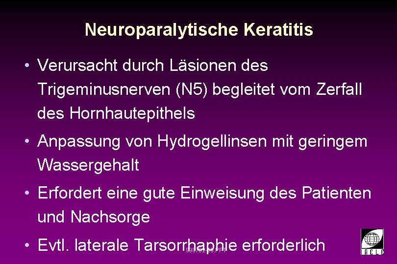 Neuroparalytische Keratitis • Verursacht durch Läsionen des Trigeminusnerven (N 5) begleitet vom Zerfall des