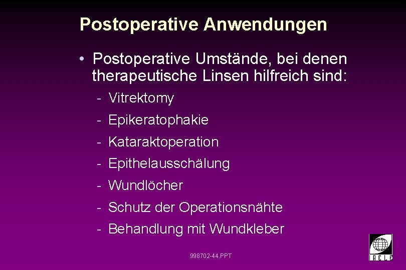 Postoperative Anwendungen • Postoperative Umstände, bei denen therapeutische Linsen hilfreich sind: - Vitrektomy -