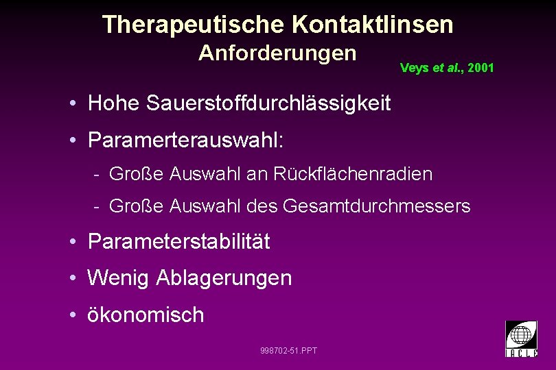 Therapeutische Kontaktlinsen Anforderungen Veys et al. , 2001 • Hohe Sauerstoffdurchlässigkeit • Paramerterauswahl: -