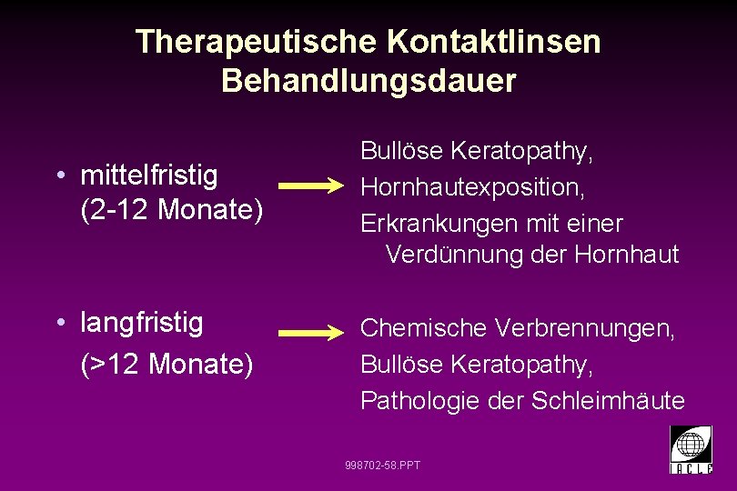 Therapeutische Kontaktlinsen Behandlungsdauer • mittelfristig (2 -12 Monate) • langfristig (>12 Monate) Bullöse Keratopathy,