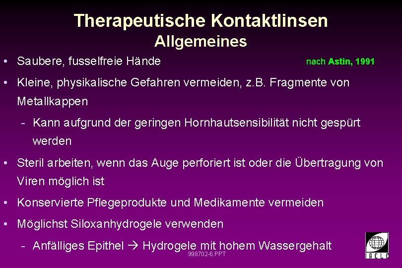Therapeutische Kontaktlinsen Allgemeines • Saubere, fusselfreie Hände nach Astin, 1991 • Kleine, physikalische Gefahren
