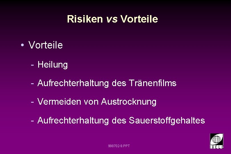 Risiken vs Vorteile • Vorteile - Heilung - Aufrechterhaltung des Tränenfilms - Vermeiden von