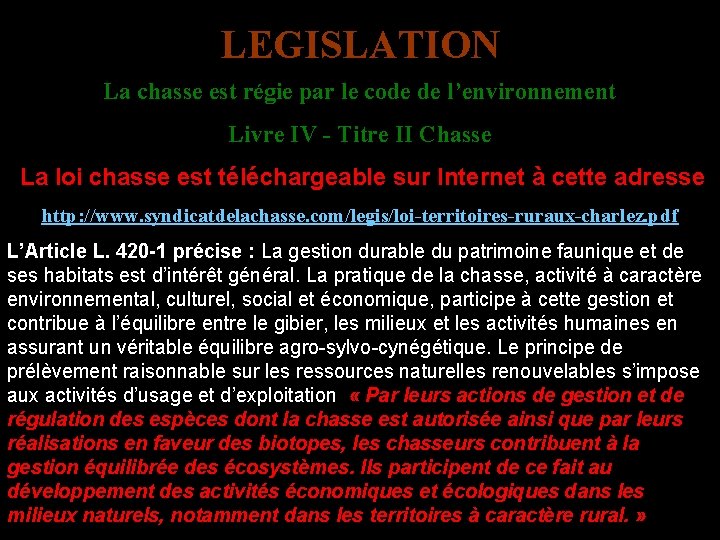 LEGISLATION La chasse est régie par le code de l’environnement Livre IV - Titre