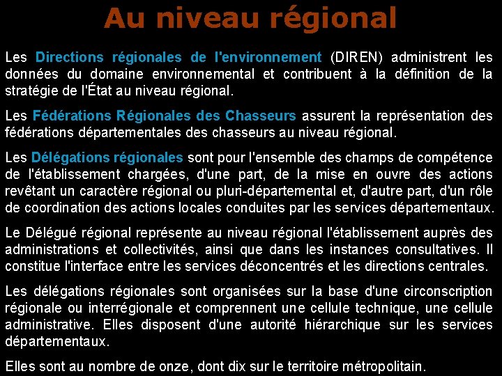 Au niveau régional Les Directions régionales de l'environnement (DIREN) administrent les données du domaine