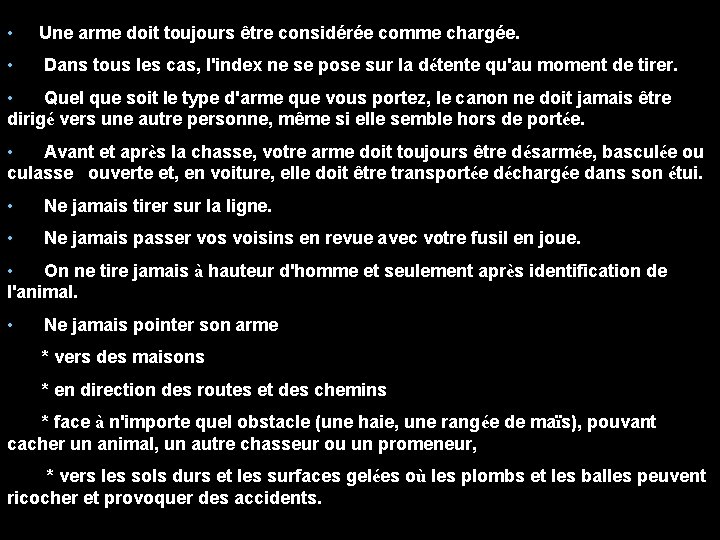  • Une arme doit toujours être considérée comme chargée. • Dans tous les