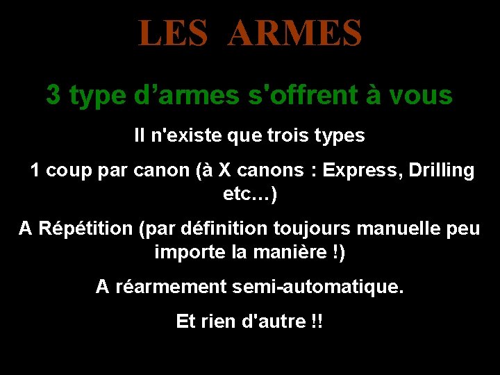 LES ARMES 3 type d’armes s'offrent à vous Il n'existe que trois types 1