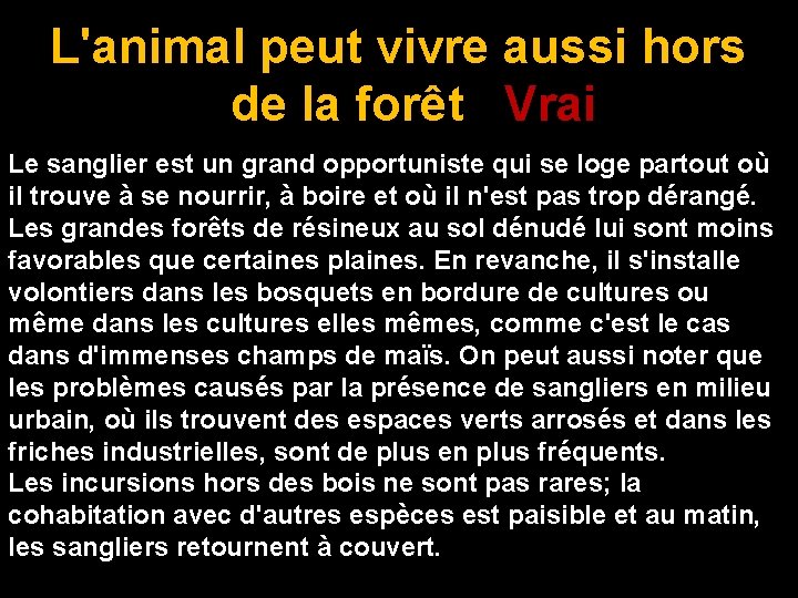 L'animal peut vivre aussi hors de la forêt Vrai Le sanglier est un grand