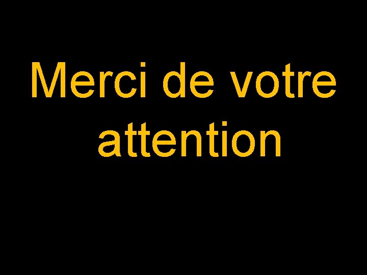 Merci de votre attention 