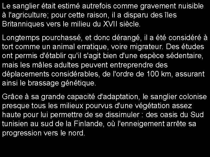 Le sanglier était estimé autrefois comme gravement nuisible à l'agriculture; pour cette raison, il
