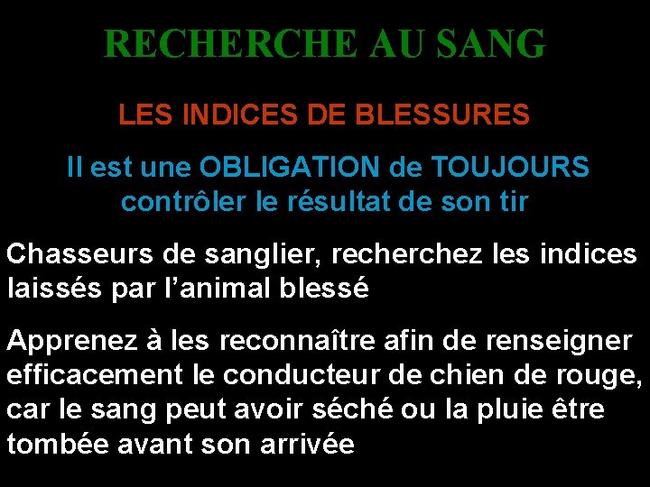 RECHERCHE AU SANG LES INDICES DE BLESSURES Il est une OBLIGATION de TOUJOURS contrôler