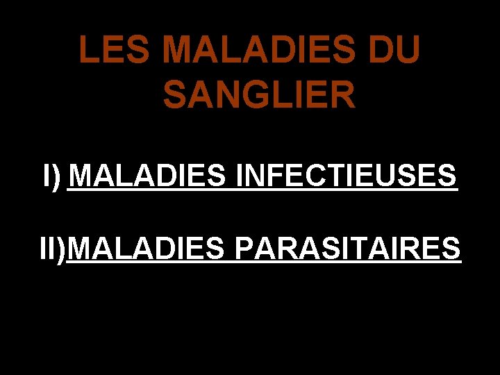 LES MALADIES DU SANGLIER I) MALADIES INFECTIEUSES II)MALADIES PARASITAIRES 