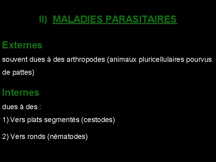 II) MALADIES PARASITAIRES Externes souvent dues à des arthropodes (animaux pluricellulaires pourvus de pattes)