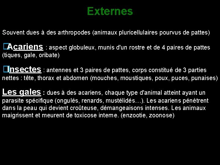 Externes Souvent dues à des arthropodes (animaux pluricellulaires pourvus de pattes) � Acariens :
