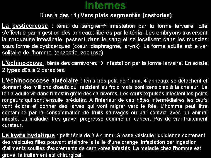 Internes Dues à des : 1) Vers plats segmentés (cestodes) La cysticercose : ténia