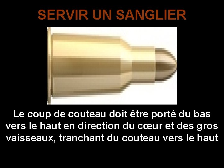 SERVIR UN SANGLIER Le coup de couteau doit être porté du bas vers le