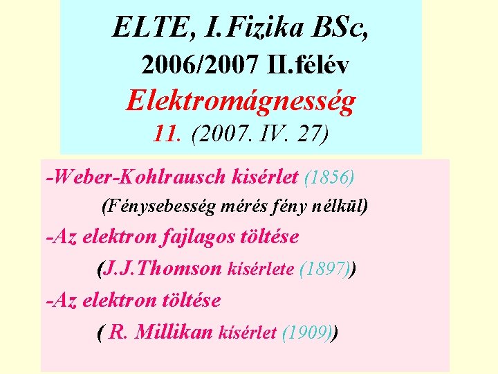 ELTE, I. Fizika BSc, 2006/2007 II. félév Elektromágnesség 11. (2007. IV. 27) -Weber-Kohlrausch kisérlet