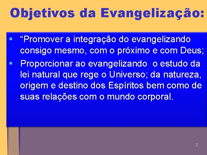 Objetivos da Evangelização: § “Promover a integração do evangelizando consigo mesmo, com o próximo