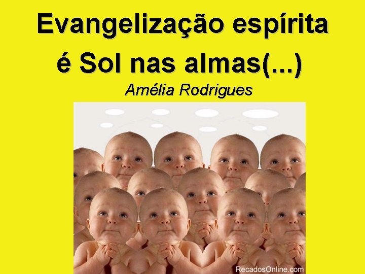 Evangelização espírita é Sol nas almas(. . . ) Amélia Rodrigues 4 