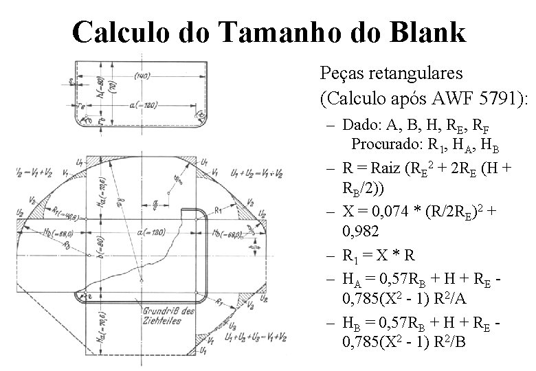 Calculo do Tamanho do Blank • Peças retangulares (Calculo após AWF 5791): – Dado: Calculo do Tamanho do Blank • Peças retangulares (Calculo após AWF 5791): – Dado: