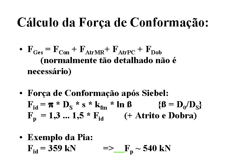 Cálculo da Força de Conformação: • FGes = FCon + FAtr. MR+ FAtr. PC Cálculo da Força de Conformação: • FGes = FCon + FAtr. MR+ FAtr. PC