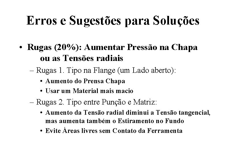 Erros e Sugestões para Soluções • Rugas (20%): Aumentar Pressão na Chapa ou as Erros e Sugestões para Soluções • Rugas (20%): Aumentar Pressão na Chapa ou as