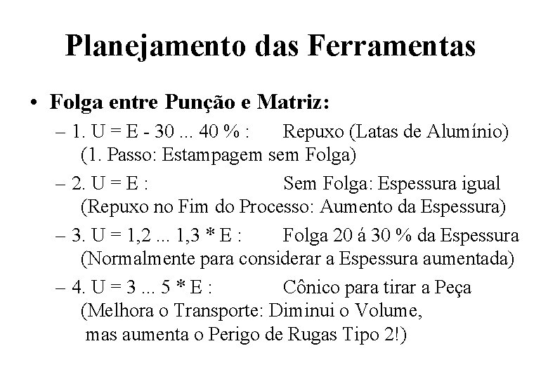 Planejamento das Ferramentas • Folga entre Punção e Matriz: – 1. U = E Planejamento das Ferramentas • Folga entre Punção e Matriz: – 1. U = E