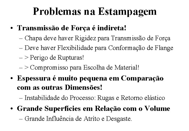 Problemas na Estampagem • Transmissão de Força é indireta! – Chapa deve haver Rigidez Problemas na Estampagem • Transmissão de Força é indireta! – Chapa deve haver Rigidez