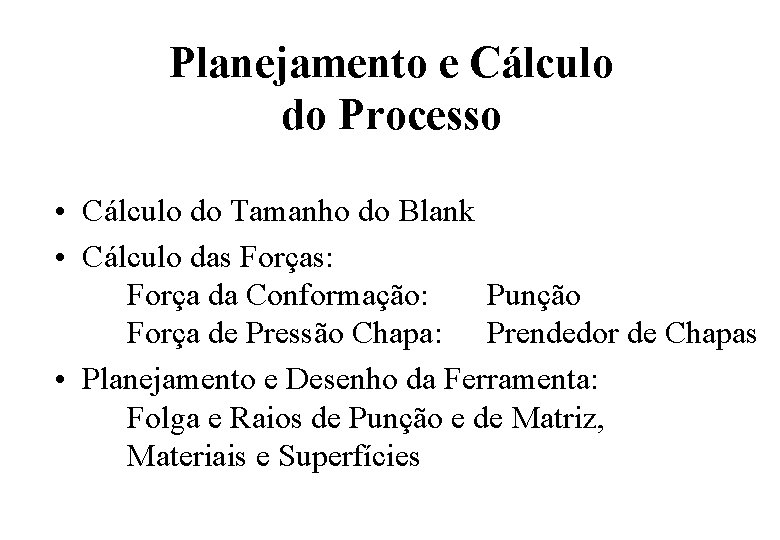 Planejamento e Cálculo do Processo • Cálculo do Tamanho do Blank • Cálculo das Planejamento e Cálculo do Processo • Cálculo do Tamanho do Blank • Cálculo das
