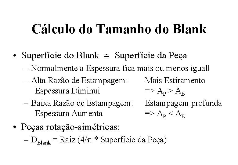 Cálculo do Tamanho do Blank • Superfície do Blank Superfície da Peça – Normalmente Cálculo do Tamanho do Blank • Superfície do Blank Superfície da Peça – Normalmente