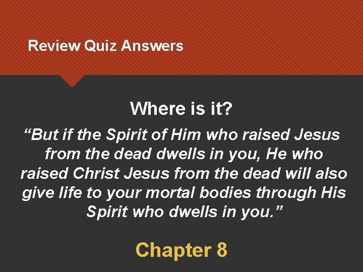 Review Quiz Answers Where is it? “But if the Spirit of Him who raised