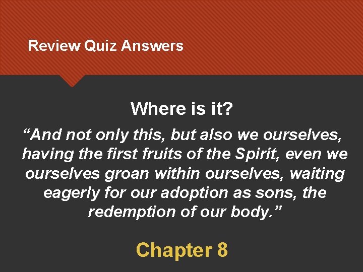 Review Quiz Answers Where is it? “And not only this, but also we ourselves,