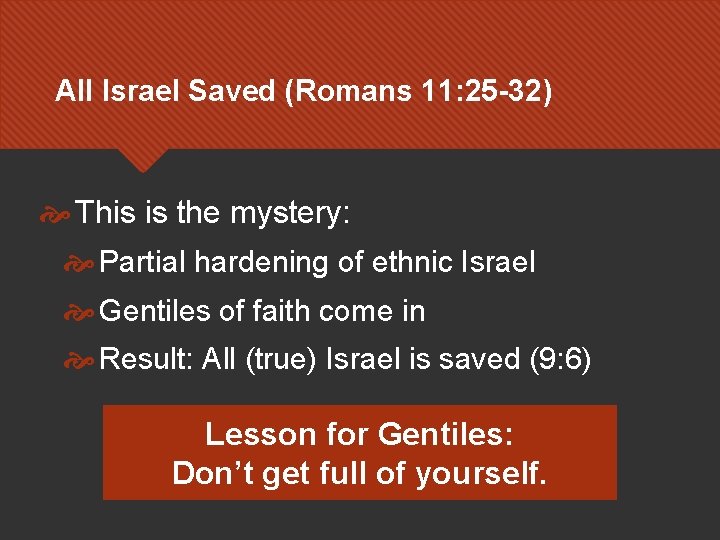 All Israel Saved (Romans 11: 25 -32) This is the mystery: Partial hardening of All Israel Saved (Romans 11: 25 -32) This is the mystery: Partial hardening of