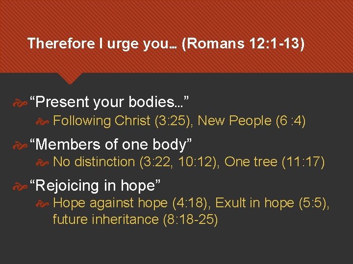 Therefore I urge you… (Romans 12: 1 -13) “Present your bodies…” Following Christ (3: