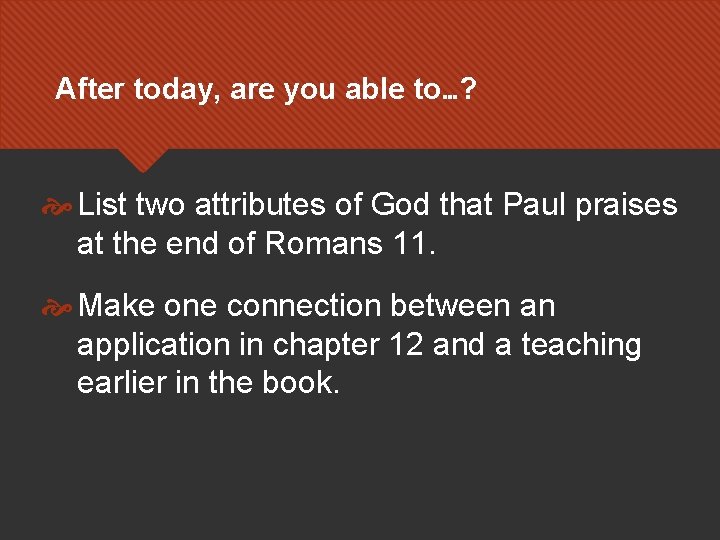 After today, are you able to…? List two attributes of God that Paul praises