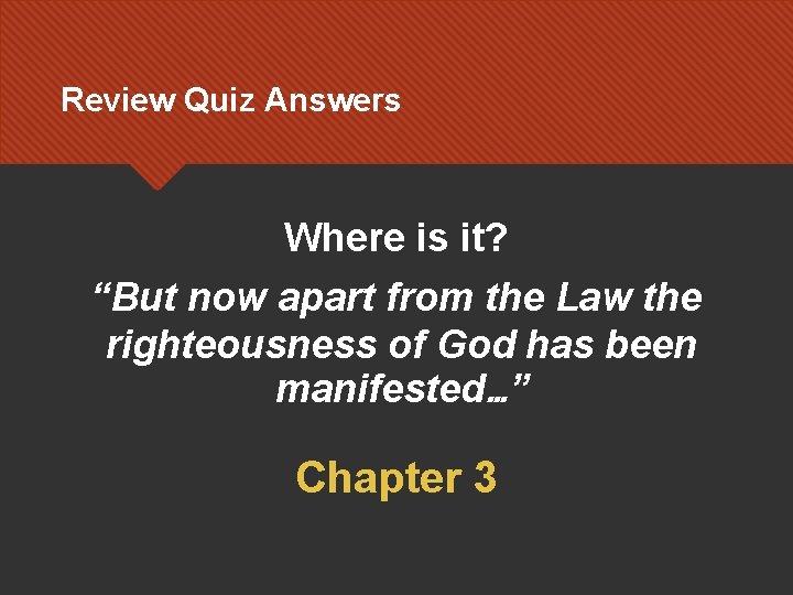 Review Quiz Answers Where is it? “But now apart from the Law the righteousness