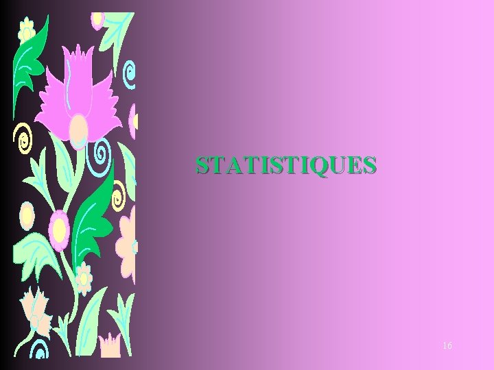 STATISTIQUES 16 
