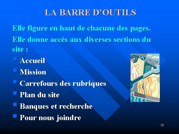 LA BARRE D’OUTILS Elle figure en haut de chacune des pages. Elle donne accès