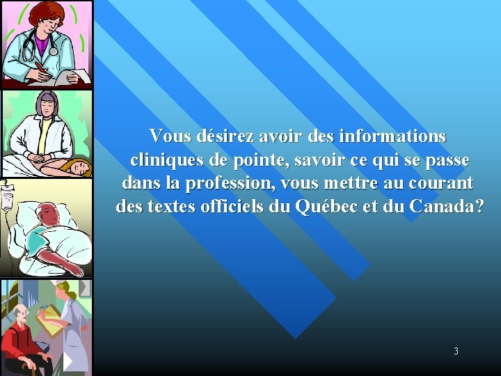 Vous désirez avoir des informations cliniques de pointe, savoir ce qui se passe dans